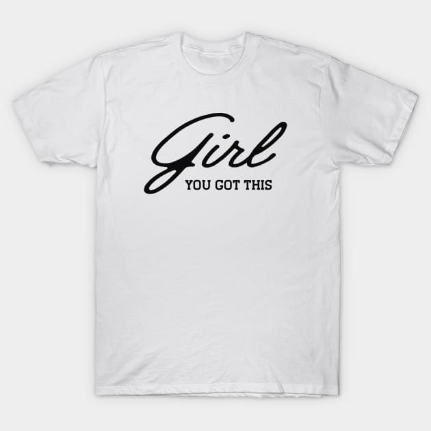 Girl you got this T-Shirt by KC Happy Shop